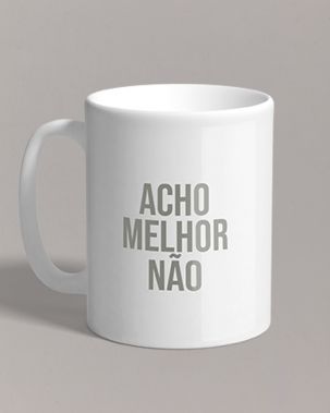 Caneca Acho melhor não