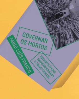 Governar os mortos – Necropolíticas, desaparecimento e subjetividade